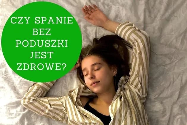 Czy spanie bez poduszki jest zdrowe? Poznaj zagrożenia i korzyści